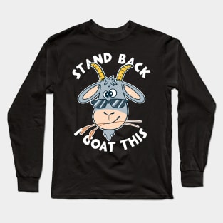 GOATS: I Goat This Long Sleeve T-Shirt